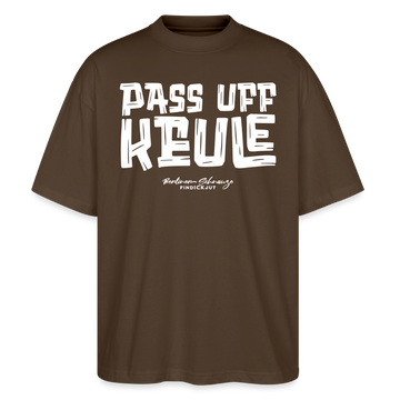 Berliner Spruch-PASS UFF KEULE-Oversized Unisex Bio T-Shirt mit Berliner Schnauze - Dunkelbraun