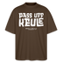Berliner Spruch-PASS UFF KEULE-Oversized Unisex Bio T-Shirt mit Berliner Schnauze - Dunkelbraun