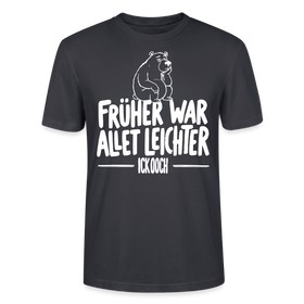 FRÜHER WAR ALLET LEICHTER-ICK OOCH-Unisex T-Shirt - Dunkles Graublau