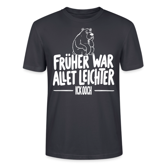 FRÜHER WAR ALLET LEICHTER-ICK OOCH-Unisex T-Shirt - Dunkles Graublau