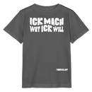 ICK MACH WAT ICK WILL-Kinder T-Shirt BIO - Anthrazit