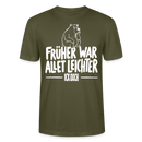 FRÜHER WAR ALLET LEICHTER-ICK OOCH-Unisex T-Shirt - Khaki