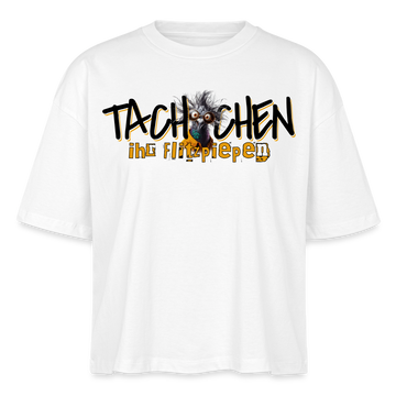 TACHCHEN IHR FLITZPIEPEN - Frauen Boxy Bio-T-Shirt - Weiß
