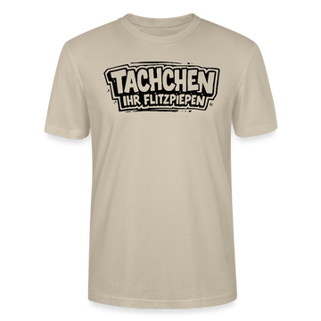 TACHCHEN IHR FLITZPIEPEN-Unisex T-Shirt mit Berliner Spruch - Beige