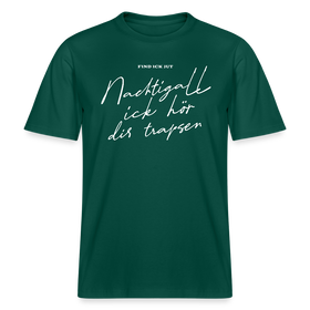 NACHTIGALL ICK HÖR DIR TRAPSEN- RELAXED FIT Unisex BIO T-Shirt - Forest