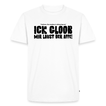 ICK GLOOB MIR LAUST DER AFFE-Männer Premium BIO T-Shirt II - Weiß