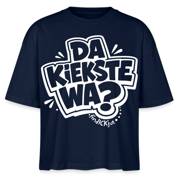Berliner Spruch-DA KIEKSTE WA?-Frauen Boxy Bio-T-Shirt - Navy