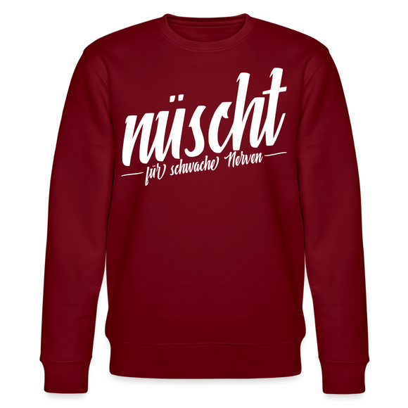Berliner Spruch-NÜSCHT FÜR SCHWACHE NERVEN-Unisex Bio-Sweatshirt - Burgunderrot