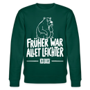 FRÜHER WAR ALLET LEICHTER-ICK OOCH-Unisex Bio-Sweatshirt - Forest