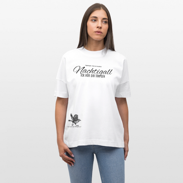 NACHTIGALL ICK HÖR DIR TRAPSEN-Unisex Oversize Bio-T-Shirt - Weiß