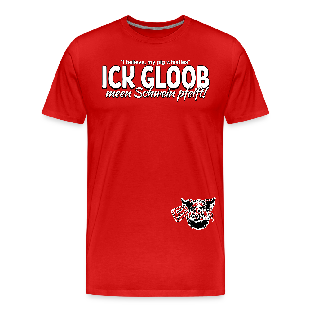 ICK GLOOB MEEN SCHWEIN PFEIFT!-Männer Premium Bio T-Shirt II - Rot