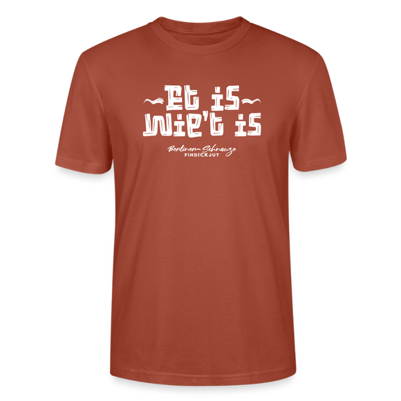 Berliner Spruch der Gelassenheit-ET IS WIE'T IS-Unisex T-Shirt - Terrakotta