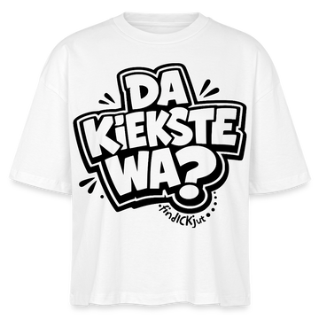 Berliner Spruch-DA KIEKSTE WA?-Frauen Boxy Bio-T-Shirt - Weiß