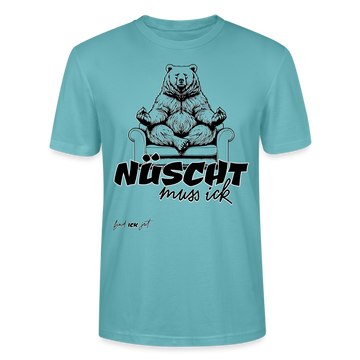 NÜSCHT MUSS ICK- Unisex T-Shirt BIO - Pastelltürkis