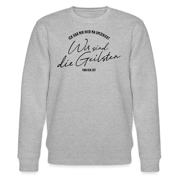 WIR SIND DIE GEILSTEN-Berlin26-Unisex Bio-Sweatshirt - Grau meliert