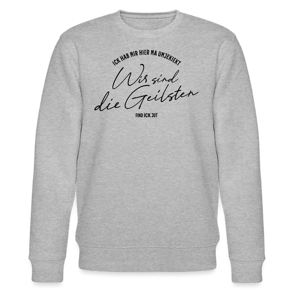WIR SIND DIE GEILSTEN-Berlin26-Unisex Bio-Sweatshirt - Grau meliert