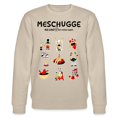 MESCHUGGE-NA UND!?-Unisex Bio-Sweatshirt - Beige