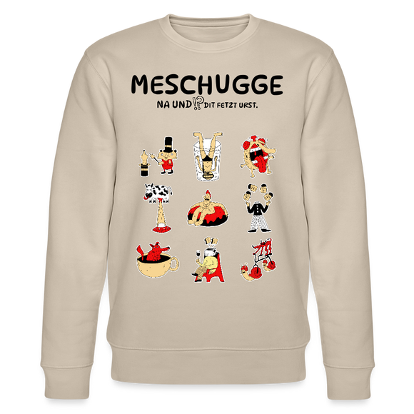 MESCHUGGE-NA UND!?-Unisex Bio-Sweatshirt - Beige