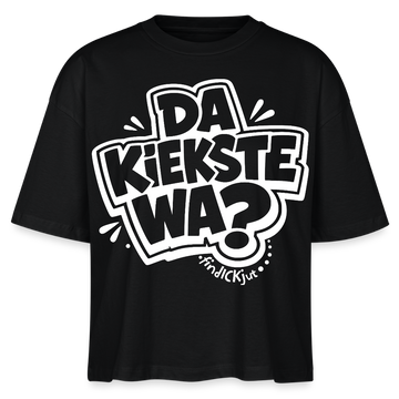 Berliner Spruch-DA KIEKSTE WA?-Frauen Boxy Bio-T-Shirt - Schwarz