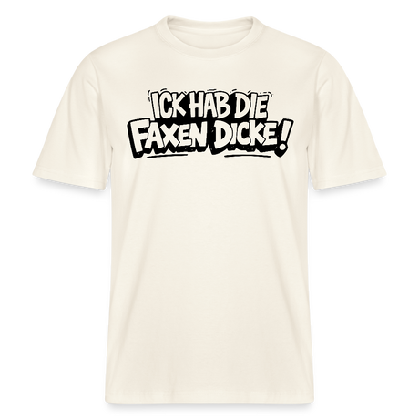 Berliner Shirt-ICK HAB DIE FAXEN DICKE-RELAXED FIT Unisex Organic T-Shirt - Naturweiß 