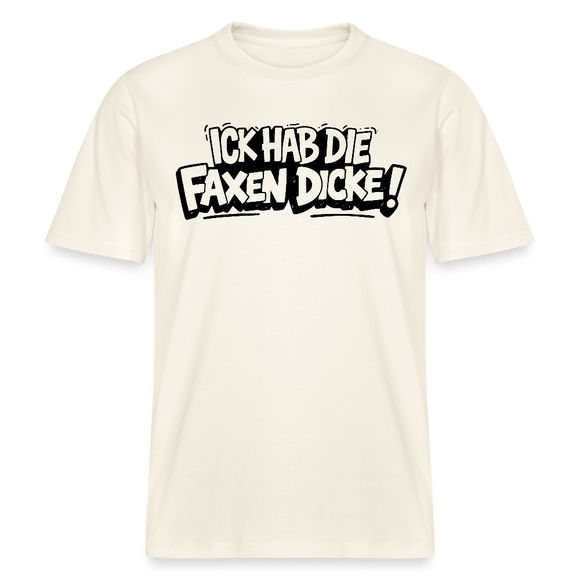 Berliner Shirt-ICK HAB DIE FAXEN DICKE-RELAXED FIT Unisex Organic T-Shirt - Naturweiß 