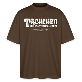 Berliner Begrüssung-TACHCHEN IHR FLITZPIEPEN-Oversized Unisex Bio T-Shirt - Dunkelbraun