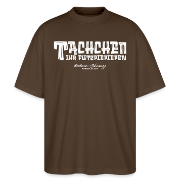 Berliner Begrüssung-TACHCHEN IHR FLITZPIEPEN-Oversized Unisex Bio T-Shirt - Dunkelbraun