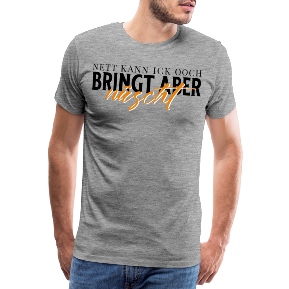 NETT KANN ICK OOCH - Männer Premium T-Shirt - Grau meliert