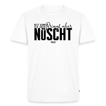 NETT KANN ICK OOCH-Männer Premium BIO T-Shirt - Weiß