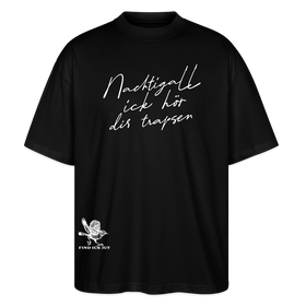 NACHTIGALL ICK HÖR DIR TRAPSEN-Oversized Unisex Bio T-Shirt - Schwarz