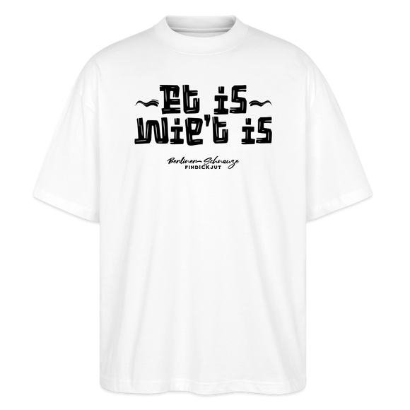 Berliner Gelassenheit-ET IS WIE'T IS-Oversized Unisex Bio T-Shirt - Weiß