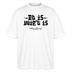 Berliner Gelassenheit-ET IS WIE'T IS-Oversized Unisex Bio T-Shirt - Weiß