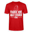 FRÜHER WAR ALLET LEICHTER-ICK OOCH-Unisex T-Shirt - Rot