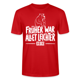 FRÜHER WAR ALLET LEICHTER-ICK OOCH-Unisex T-Shirt - Rot