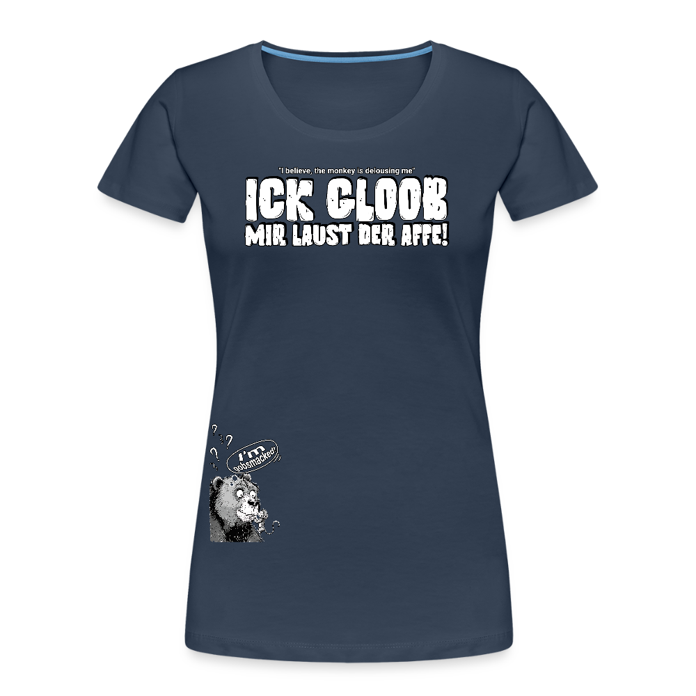 ICK GLOOB MIR LAUST DER AFFE-Frauen Premium Bio T-Shirt - Navy