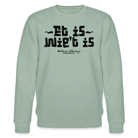 Berliner Gelassenheit-ET IS WIE'T IS-Unisex Bio-Sweatshirt - Helles Graugrün