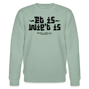 Berliner Gelassenheit-ET IS WIE'T IS-Unisex Bio-Sweatshirt - Helles Graugrün