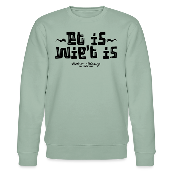 Berliner Gelassenheit-ET IS WIE'T IS-Unisex Bio-Sweatshirt - Helles Graugrün
