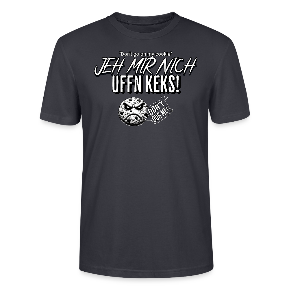 JEH MIR NICH UFFN KEKS!-Unisex T-Shirt II - Dunkles Graublau