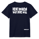 ICK MACH WAT ICK WILL-Kinder T-Shirt BIO - Navy