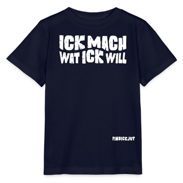 ICK MACH WAT ICK WILL-Kinder T-Shirt BIO - Navy