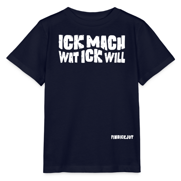 ICK MACH WAT ICK WILL-Kinder T-Shirt BIO - Navy