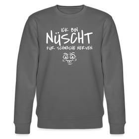 NÜSCHT FÜR SCHWACHE NERVEN-Unisex Bio-Sweatshirt mit Berliner Schnauze - Anthrazit