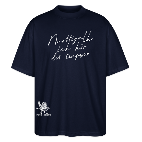 NACHTIGALL ICK HÖR DIR TRAPSEN-Oversized Unisex Bio T-Shirt - Navy