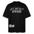 JEH MIR NICH UFFN KEKS!-Oversized Unisex Bio T-Shirt II - Schwarz