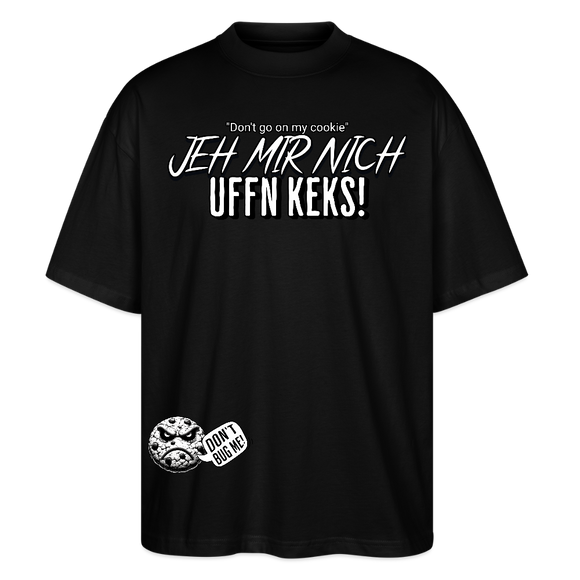 JEH MIR NICH UFFN KEKS!-Oversized Unisex Bio T-Shirt II - Schwarz