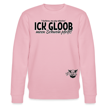 ICK GLOOB MEEN SCHWEIN PFEIFFT!-Unisex Bio-Sweatshirt - Hellrosa