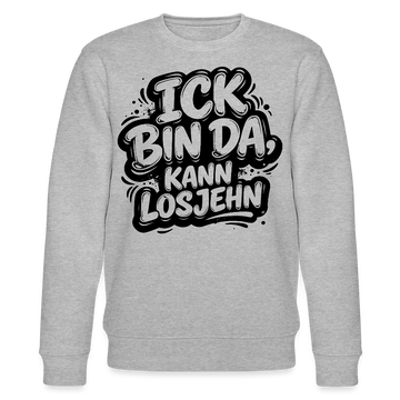 ICK BIN DA KANN LOSJEHN-Unisex Bio-Sweatshirt mit Berliner Spruch - Grau meliert