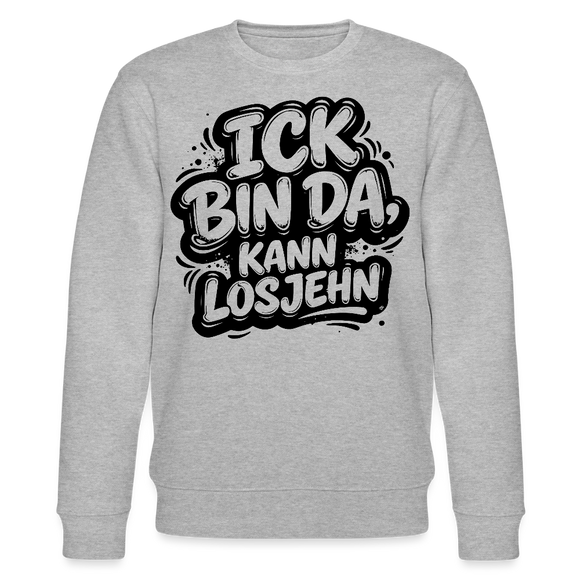 ICK BIN DA KANN LOSJEHN-Unisex Bio-Sweatshirt mit Berliner Spruch - Grau meliert