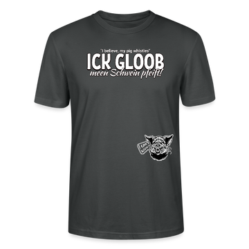 ICK GLOOB MEEN SCHWEIN PFEIFT!-Unisex T-Shirt Bio II - Anthrazit